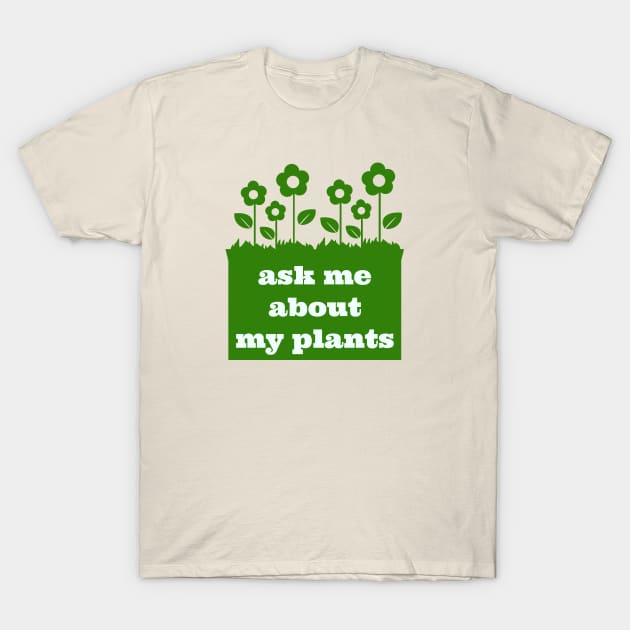 Ask me about my plants T-Shirt by Room Thirty Four